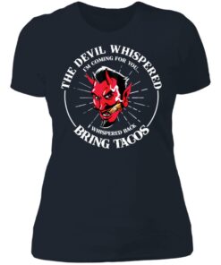 The devil whispered i’m coming for you i whispered back bring tacos shirt 3 The devil whispered i'm coming for you i whispered back bring tacos shirt 3