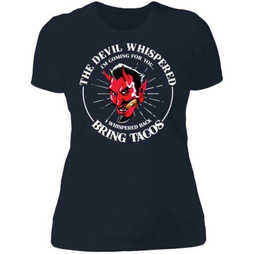 The devil whispered i’m coming for you i whispered back bring tacos shirt