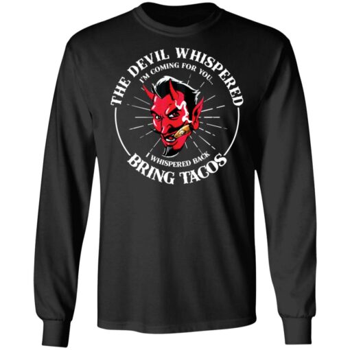 The devil whispered i’m coming for you i whispered back bring tacos shirt