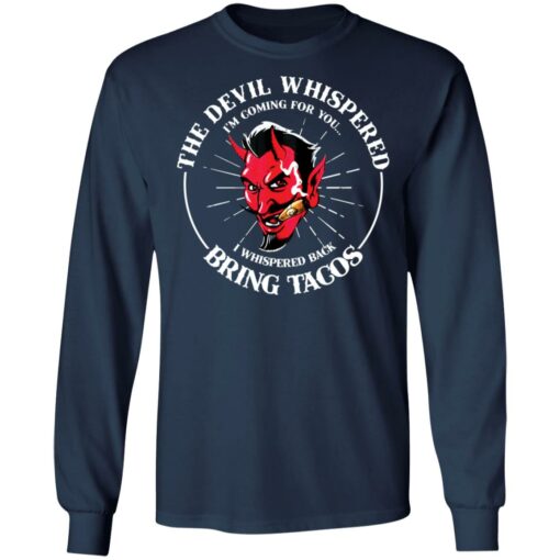 The devil whispered i’m coming for you i whispered back bring tacos shirt