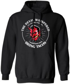The devil whispered i’m coming for you i whispered back bring tacos shirt 7 The devil whispered i'm coming for you i whispered back bring tacos shirt 7