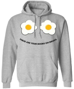 These are your boobs on drugs shirt 2