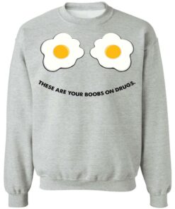 These are your boobs on drugs shirt 4