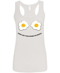 These are your boobs on drugs shirt 9