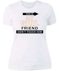 This my girl friend don't touch him shirt 3 This my girl friend dont touch him shirt 3