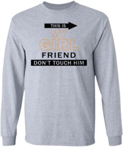 This my girl friend don't touch him shirt 5 This my girl friend dont touch him shirt 5