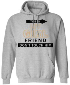 This my girl friend don't touch him shirt 7 This my girl friend dont touch him shirt 7