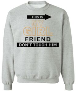 This my girl friend don't touch him shirt 9 This my girl friend dont touch him shirt 9