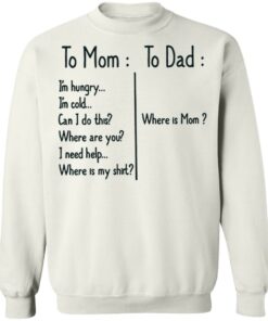To Mom I’m hungry to Dad where is mom shirt To Mom I’m hungry to Dad where is mom shirt