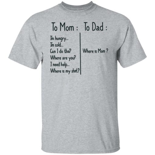 To Mom I’m hungry to Dad where is mom shirt