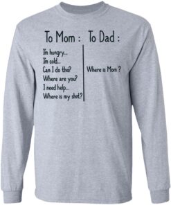 To Mom Im hungry to Dad where is mom shirt 5