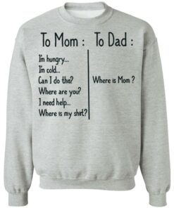 To Mom Im hungry to Dad where is mom shirt 9