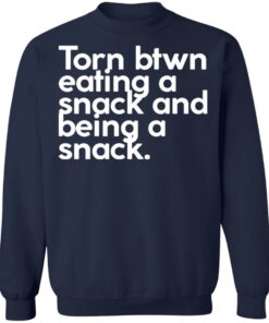 Torn btwn eating a snack and being a snack shirt 3 Torn btwn eating a snack and being a snack shirt 3