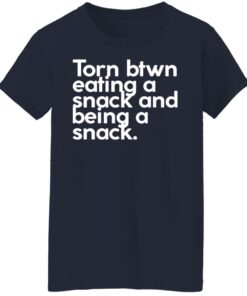 Torn btwn eating a snack and being a snack shirt 6 Torn btwn eating a snack and being a snack shirt 6