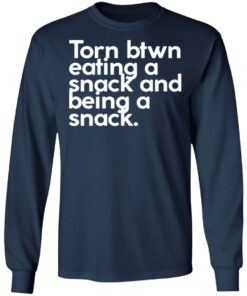 Torn btwn eating a snack and being a snack shirt 8 Torn btwn eating a snack and being a snack shirt 8