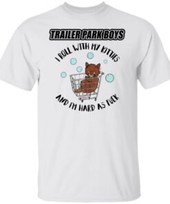 Trailer park boys i roll with my kitties shirt Trailer park boys i roll with my kitties shirt