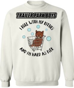Trailer park boys i roll with my kitties shirt 3 Trailer park boys i roll with my kitties shirt 3