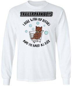 Trailer park boys i roll with my kitties shirt 8 Trailer park boys i roll with my kitties shirt 8