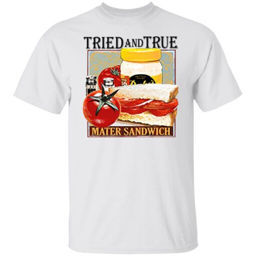 Tried and true mater sandwich shirt