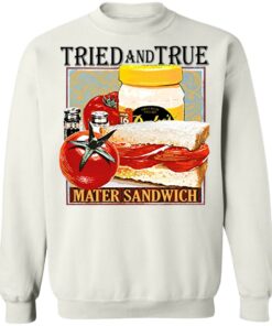 Tried and true mater sandwich shirt Tried and true mater sandwich shirt