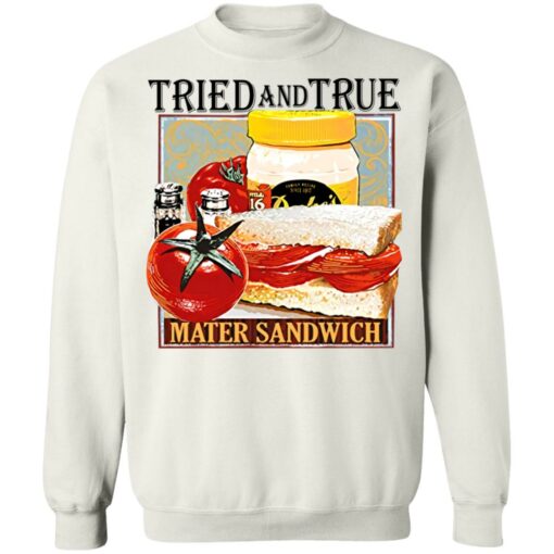 Tried and true mater sandwich shirt