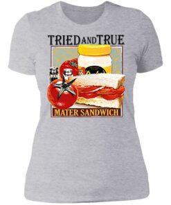 Tried and true mater sandwich shirt 2