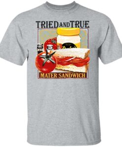 Tried and true mater sandwich shirt 4