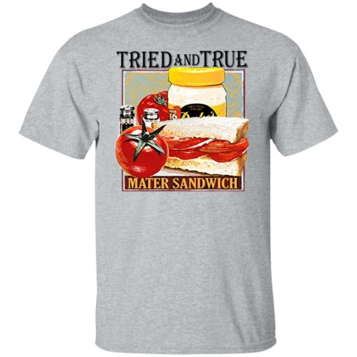 Tried and true mater sandwich shirt