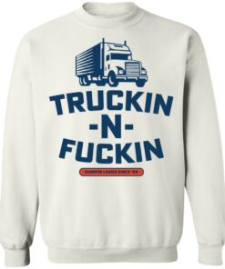 Truckin n fuckin dumpin loads since 69 shirt Truckin n fuckin dumpin loads since 69 shirt