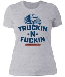 Truckin n fuckin dumpin loads since 69 shirt 2