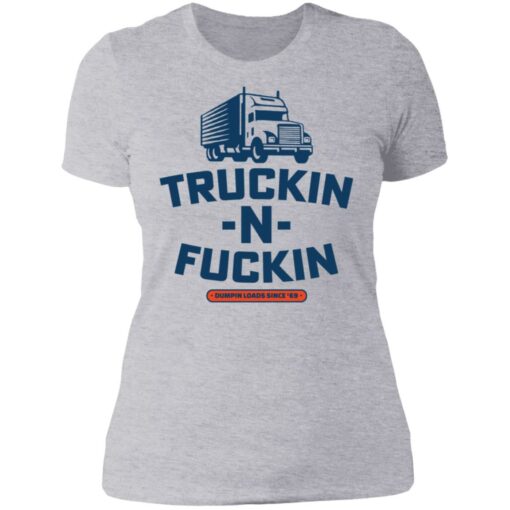 Truckin n fuckin dumpin loads since 69 shirt