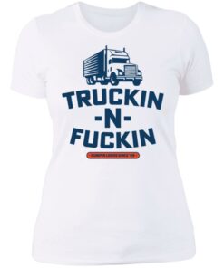 Truckin n fuckin dumpin loads since 69 shirt 3
