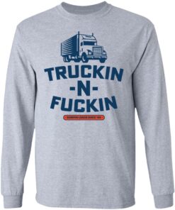 Truckin n fuckin dumpin loads since 69 shirt 5