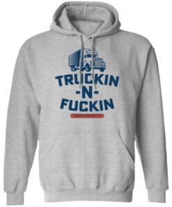 Truckin n fuckin dumpin loads since 69 shirt 7