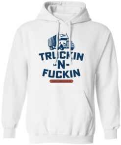 Truckin n fuckin dumpin loads since 69 shirt 8