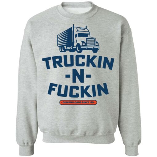 Truckin n fuckin dumpin loads since 69 shirt