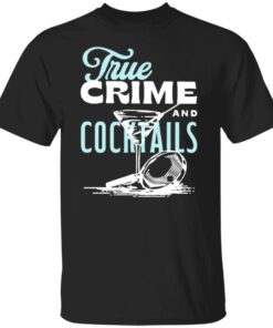 True crime and cocktails shirt 9 True crime and cocktails shirt 9