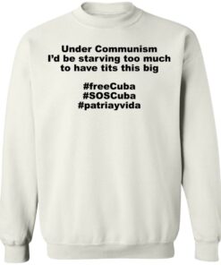 Under communism i'd be starving too much shirt 3 Under communism id be starving too much shirt 3