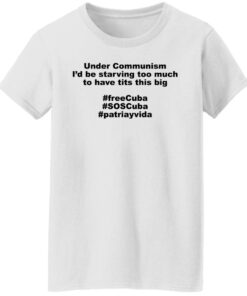 Under communism i'd be starving too much shirt 5 Under communism id be starving too much shirt 5