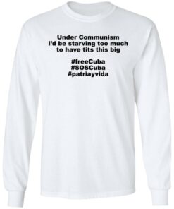 Under communism i'd be starving too much shirt 8 Under communism id be starving too much shirt 8