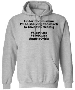 Under communism i'd be starving too much shirt 9 Under communism id be starving too much shirt 9