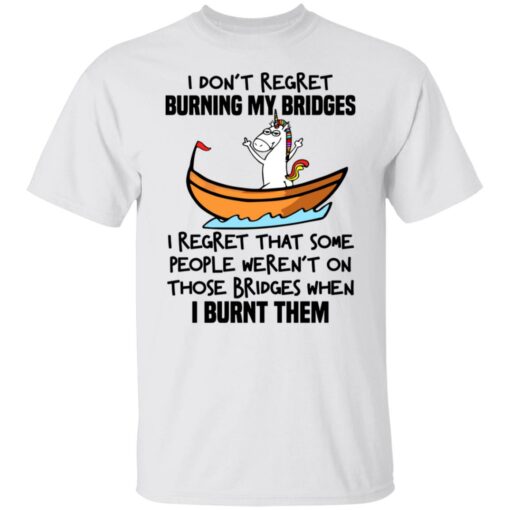 Unicorn i don’t regret burning my bridges shirt