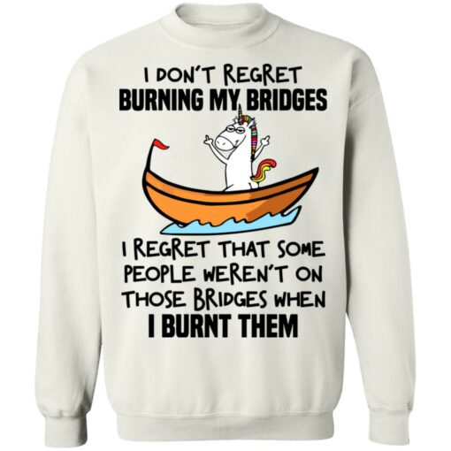 Unicorn i don’t regret burning my bridges shirt