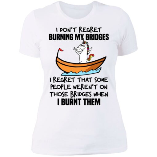 Unicorn i don’t regret burning my bridges shirt