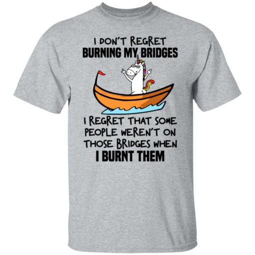 Unicorn i don’t regret burning my bridges shirt