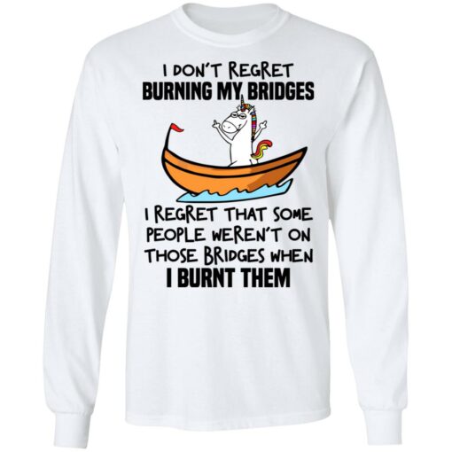 Unicorn i don’t regret burning my bridges shirt