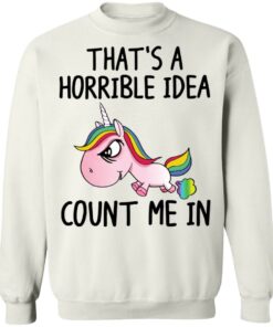 Unicorn that’s a horrible idea count me in shirt Unicorn that’s a horrible idea count me in shirt