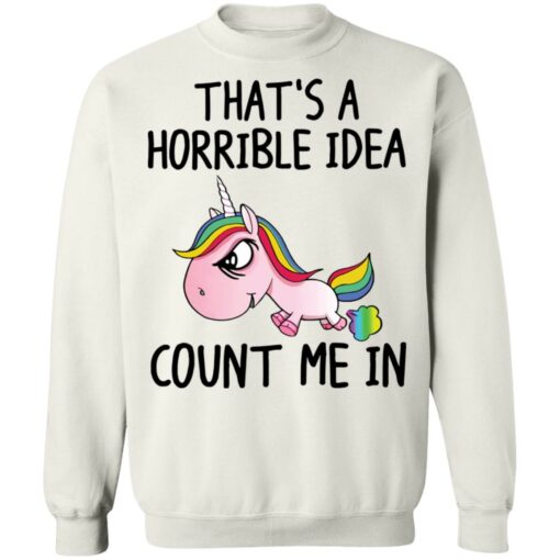 Unicorn that’s a horrible idea count me in shirt