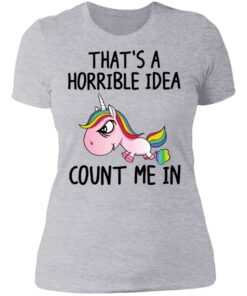 Unicorn thats a horrible idea count me in shirt 2