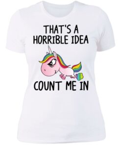 Unicorn thats a horrible idea count me in shirt 3